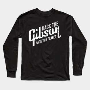 Hack the Gibson. Hack the Planet. Long Sleeve T-Shirt